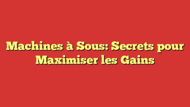 découvrez les meilleures stratégies pour maximiser vos gains aux jeux d'argent en . conseils, astuces et techniques pour optimiser vos chances de succès.